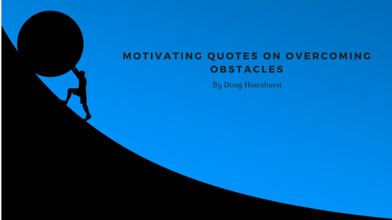 Motivating Quotes on Overcoming Obstacles