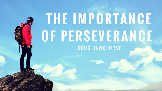 The Importance of Perseverance Doug Hawxhurst